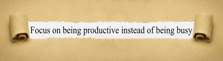 Focus on being productive instead of being busy