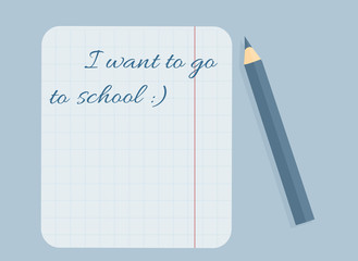 Stationery: A sheet in the box with caption `I want to go to school`. A blue pencil. Vector illustration 