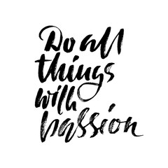 Do all things with passion. Calligraphy quote print. Vector illustration. Lettering motivation phrase. Do all with passion.