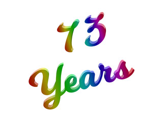 73 Years Anniversary, Holiday Calligraphic 3D Rendered Text Illustration Colored With RGB Rainbow Gradient, Isolated On White Background
