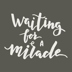 Waiting for a miracle lettering