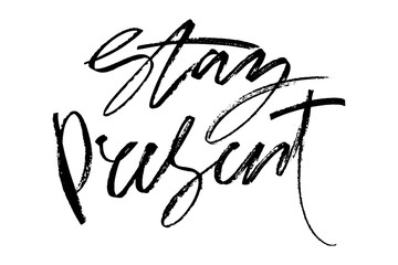 Hand drawn vector lettering. Words Stay Present by hand. Isolated vector illustration. Handwritten modern calligraphy. Inscription for postcards, posters, prints, greeting cards.