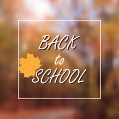Vector Illustration of back to school lettering typography, autumn blur bokeh background with brigth maple leaf. Banner, flyer, card template