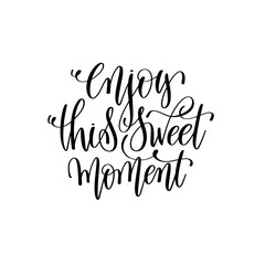 enjoy this sweet moment hand lettering romantic quote