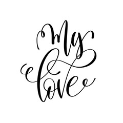 my love black and white hand lettering inscription