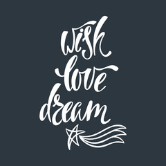Fototapeta na wymiar Wish, love, dream. Inspirational quote about happiness.