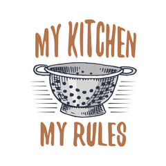 colander or utensils, cooking stuff for menu decoration. baking logo emblem or label, engraved hand drawn in old sketch or and vintage style. My kitchen - my rules.