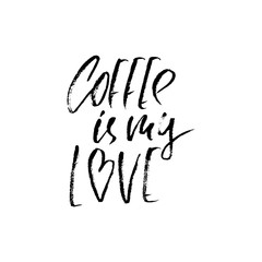 Coffee is my love. Modern dry brush lettering. Coffee quotes. Hand written design. Cafe poster, print, template. Vector illustration.