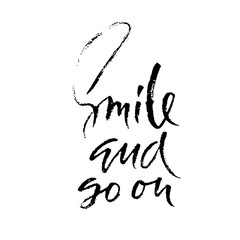 Obraz premium Smile and go on. Hand drawn motivation lettering poster. Vector modern typography banner. Handwritten grunge dry brush inscription.