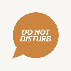 Isolated speech balloon with    the text DO NOT DISTURB
