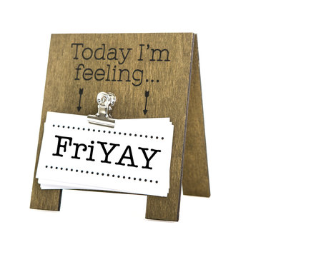 Today Im Feeling FriYAY message on a hand made wooden easel