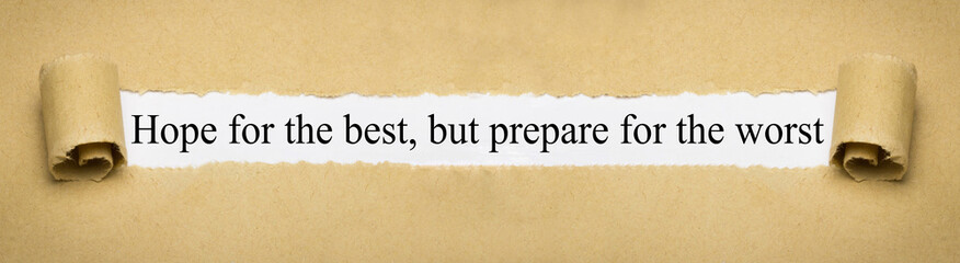 Hope for the best, but prepare for the worst