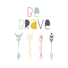 Be brave - cute motivation hand drawn lettering phrase with arrows collection. Vector boho style illustration