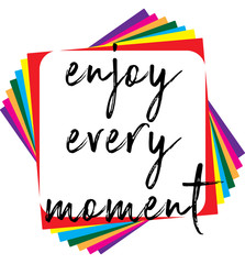 T shirt graphics slogan tee print design /enjoy every moment