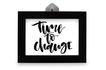 Time to change. Handwritten text. Modern calligraphy. Black photo frame