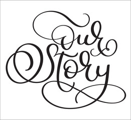 Hand drawn Vector text Our story on white background. Calligraphy lettering illustration EPS10
