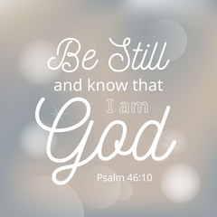 be still and know that i am god from bible, typographic with bokeh background