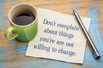 Do not complain about things you ...