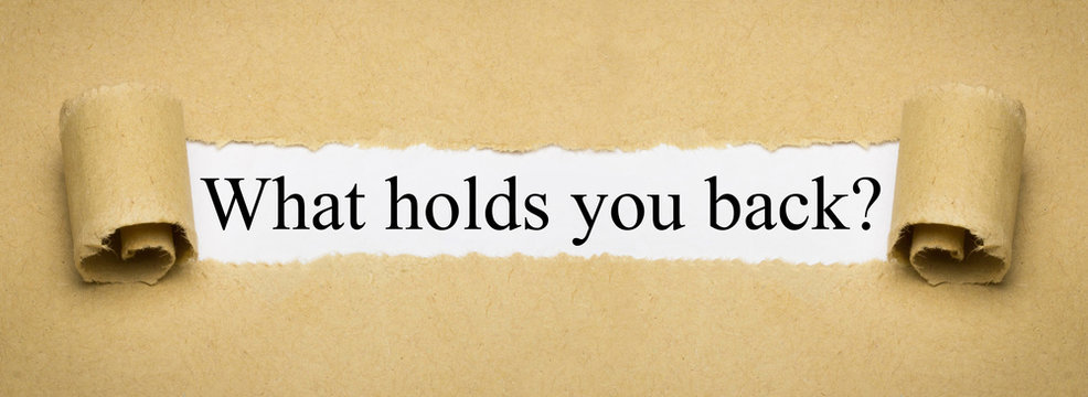What holds you back?