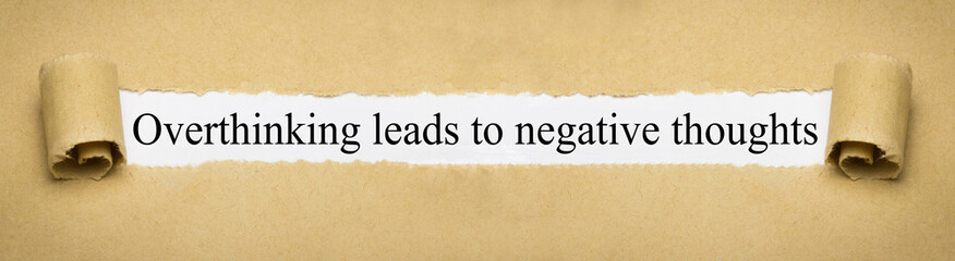 Overthinking lead to negative thoughts