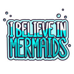 The comics style inscription - I believe in mermaids. It can be used for sticker, patch, phone case, poster, t-shirt, mug etc.
