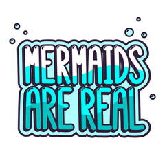 The comics style inscription - Mermaids are real. It can be used for sticker, patch, phone case, poster, t-shirt, mug etc.