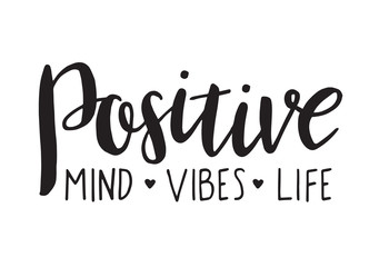 Positive mind, vibes, life. Vector motivation phrase. Hand drawn lettering