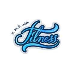 Hand drawn typography poster of Fitness. for flayer poster logo or t-shirt print with phrase. Handwritten vector label with stylish lettering "In love with Fitness"