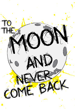 T Shirt Graphics Slogan Tee Print Design /to The Moon And Never Come Back 