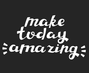 Obraz premium Make Today Amazing - Hand Drawn Motivational Quote. Vector Calligraphy.