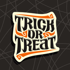 Vector poster with Halloween slogan Trick Or Treat: decorative handwritten font for quote of words trick or treat on black abstract pattern, hand lettering type, calligraphy typeface for halloween. - obrazy, fototapety, plakaty
