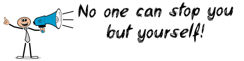 No one can stop you...! / Mann mit Megafon