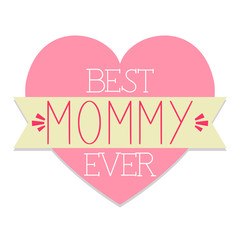 Best Mommy Ever In A Heart / Happy Mother's Day Decorative Design