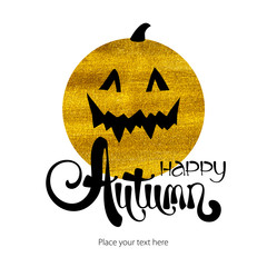Happy autumn abstract ink lettering. Pumpkin horror card template with words. Golden festive illustration. Grunge watercolor background