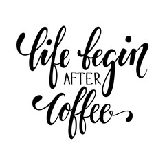 Hand drawn calligraphy and brush pen lettering phrase life begin after coffee. Design of advertising brochures and invitations to cafes, restaurants, bakery,