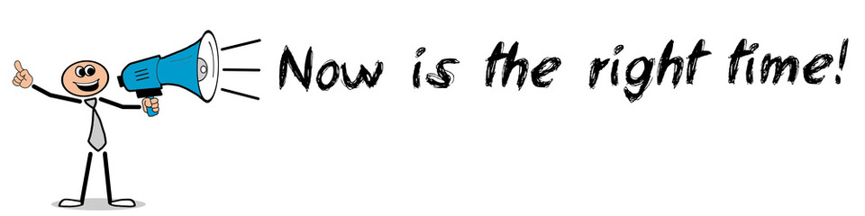 Now is the right time! / Mann mit Megafon
