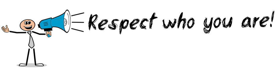 Respect who you are! / Mann mit Megafon
