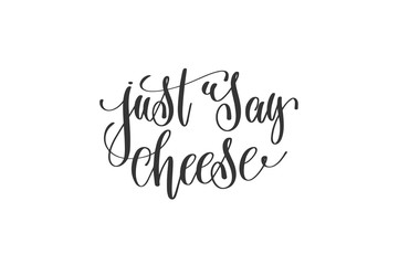 just say cheese - hand lettering positive quote