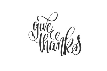 give thanks - black and white hand lettering inscription