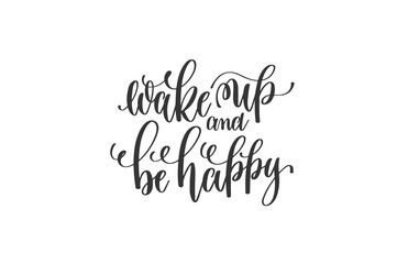 wake up and be happy - black and white hand lettering inscriptio