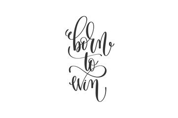 born to win - black and white hand lettering inscription