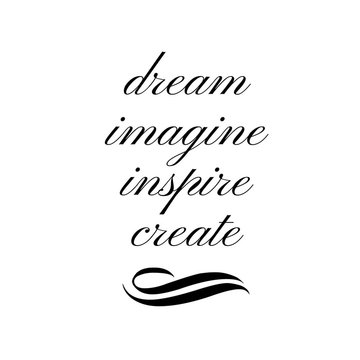 Inspirational Quote:  Dream, Imagine, Inspire, Create