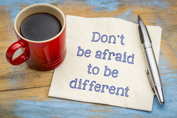 Dont be afraid to be different
