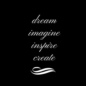 Inspirational Quote:  Dream, Imagine, Inspire, Create with black background and white typography
