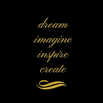 Inspirational Quote:  Dream, Imagine, Inspire, Create with a black background and gold typography
