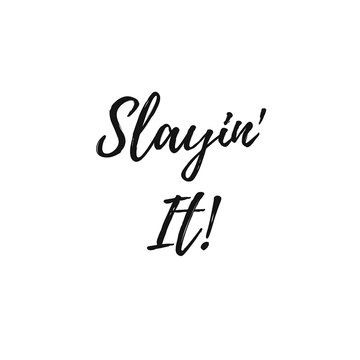 Inspirational Quote:  Slayin' It! in typography