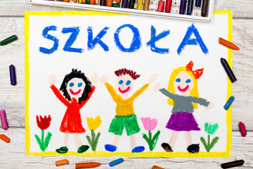Fototapeta na wymiar Photo of colorful drawing: Polish word SCHOOL, school building and happy children. First day at school.
