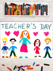 Photo of  colorful drawing: Words TEACHER'S DAY, teacher and happy children.