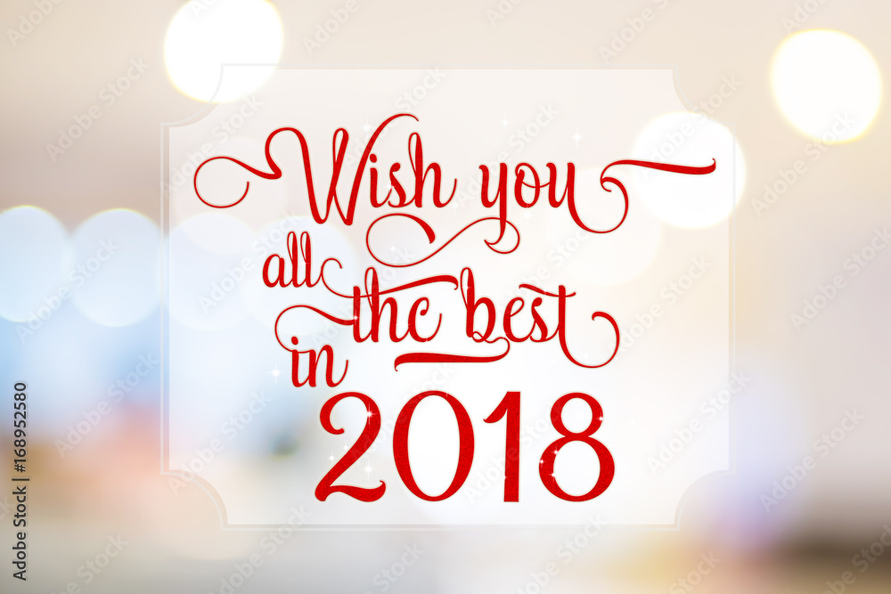 Poster wish you all the best in 2018 red word on white frame at abstract blurred bokeh light background, ho