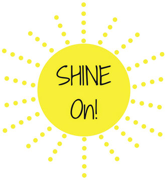 Inspirational Quote:  Shine On! in typography and in a bright yellow sun with rays